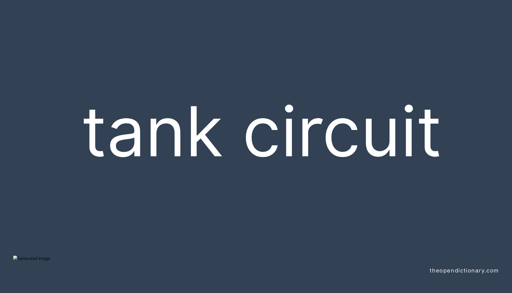 Tank circuit Meaning of Tank circuit Definition of Tank circuit